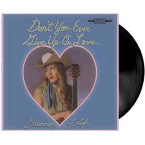 Brennen Leigh - Don't You Ever Give Up On Love  LP LP